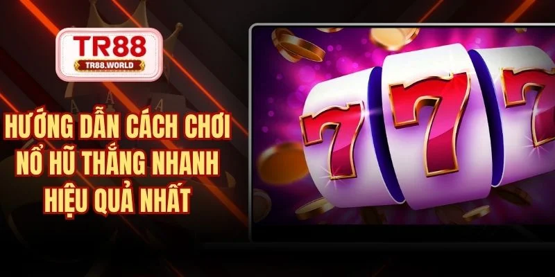 cách chơi nổ hũ thắng nhanh